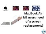 MacBook Air M1 users need of a screen replacement 